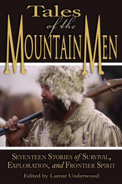 Cover for Lamar Underwood · Tales of the Mountain Men: Seventeen Stories Of Survival, Exploration, And Outdoor Craft (Paperback Book) [1 New edition] (2004)