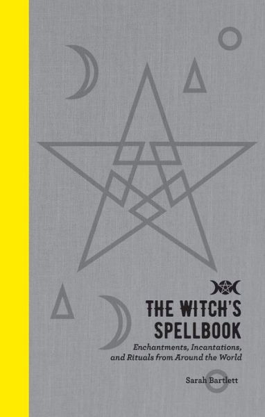 Cover for Sarah Bartlett · The Witch's Spellbook: Enchantments, Incantations, and Rituals from Around the World (Hardcover Book) (2018)