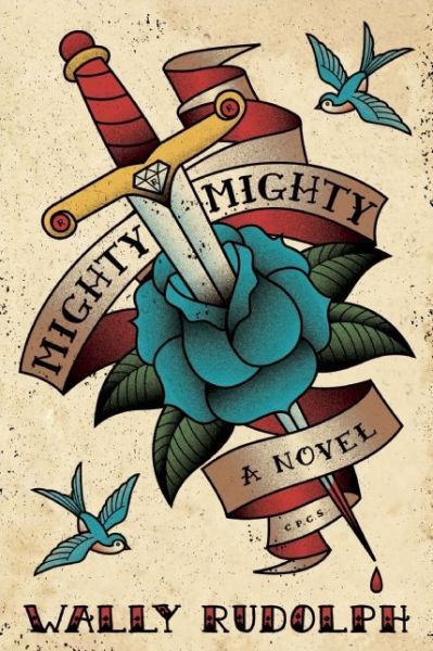 Mighty, Mighty: A Novel - Wally Rudolph - Bøger - Soft Skull Press - 9781593766238 - 13. oktober 2015