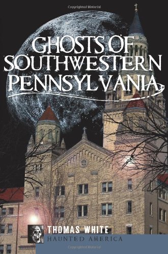 Ghosts of Southwestern Pennsylvania (Haunted America) - Thomas White - Livres - The History Press - 9781596299238 - 27 août 2010