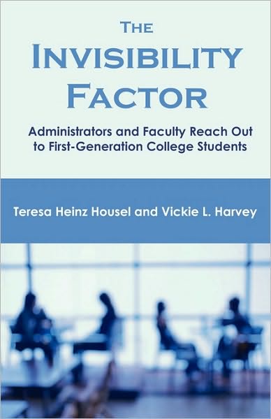 The Invisibility Factor: Administrators and Faculty Reach out to First-generation College Students - Teresa Heinz Housel - Books - Brown Walker Press (FL) - 9781599425238 - January 15, 2010