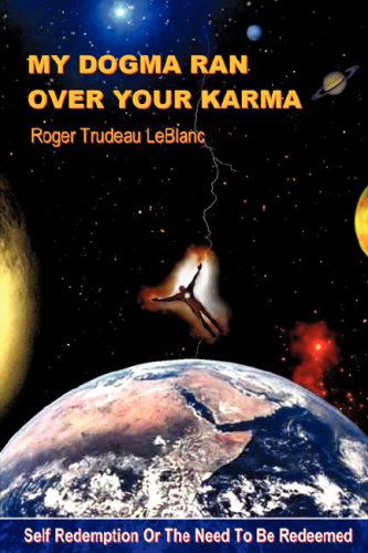 Cover for Roger Leblanc · My Dogma Ran over Your Karma (Paperback Book) (2007)