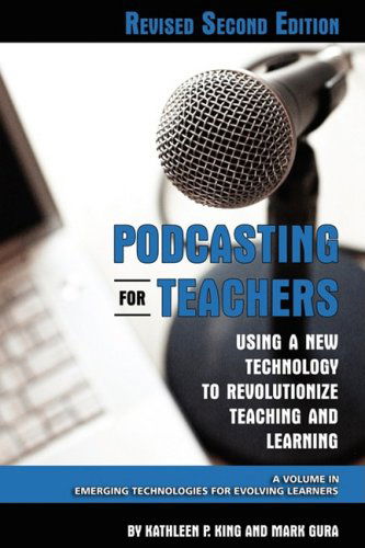 Cover for Mark Gura · Podcasting for Teachers Using a New Technology to Revolutionize Teaching and Learning (Revised Second Edition) (Pb) (Emerging Technologies for Evolving Learners) (Paperback Book) [Revised Second, Revised edition] (2008)