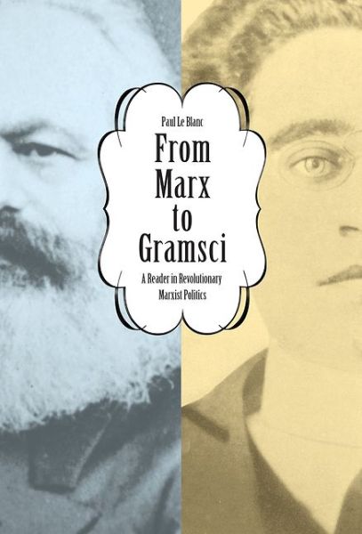 Cover for Paul Le Blanc · From Marx To Gramsci: A Reader in Revolutionary Marxist Politics (Paperback Book) [2 Revised edition] (2016)