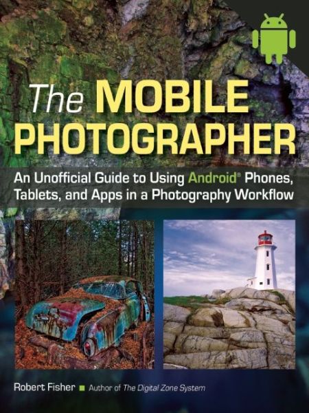 Cover for Robert Fisher · The Mobile Photographer: An Unofficial Guide to Using Phones, Tablets, and Apps in a Photography Workflow (Taschenbuch) (2014)