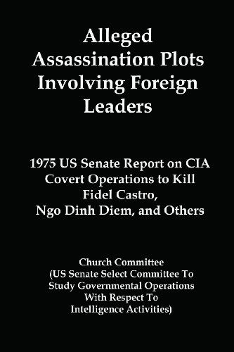 Cover for Church Committee · Alleged Assassination Plots Involving Foreign Leaders: 1975 Us Senate Report on Cia Covert Operations to Kill Fidel Castro, Ngo Dinh Diem, and Others (Paperback Book) (2013)