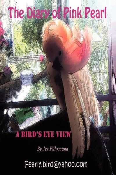 Cover for Jes Fuhrmann · The Diary of Pink Pearl - a Bird's Eye View (Paperback Bog) (2012)