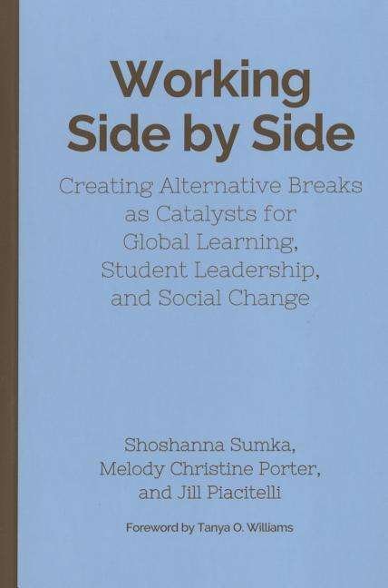 Cover for Shoshanna Sumka · Working Side by Side: Creating Alternative Breaks as Catalysts for Global Learning, Student Leadership, and Social Change (Inbunden Bok) (2015)