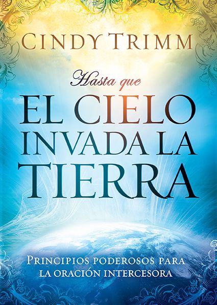 Cover for Cindy Trimm · Hasta Que El Cielo Invada La Tierra: Principios Poderosos Para La Oracion Intercesora (Taschenbuch) [Spanish edition] (2013)