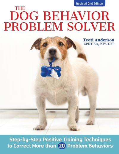 Cover for Teoti Anderson · The Dog Behavior Problem Solver, 2nd Edition: Positive Training Techniques to Correct the Most Common Problem Behaviors (Paperback Book) (2023)