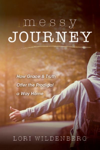 Cover for Lori Wildenberg · Messy Journey : How Grace and Truth Offer the Prodigal a Way Home (Paperback Book) (2017)