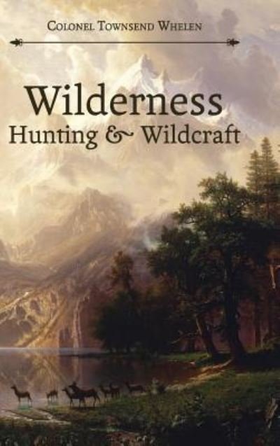 Cover for Townsend Whelen · Wilderness Hunting and Wildcraft (Reprint) (Hardcover Book) (2015)