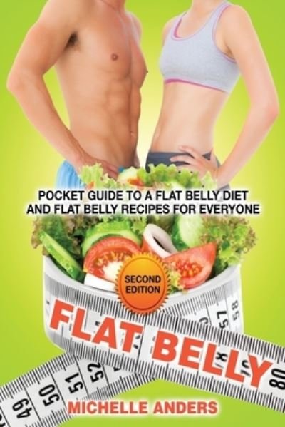 Flat Belly [Second Edition] - Michelle Anders - Kirjat - Healthy Lifestyles - 9781630229238 - maanantai 3. joulukuuta 2012