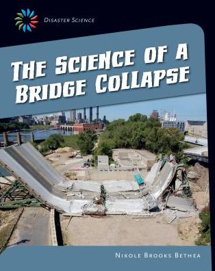 Cover for Nikole Brooks Bethea · The Science of a Bridge Collapse (21st Century Skills Library: Disaster Science) (Hardcover Book) (2014)