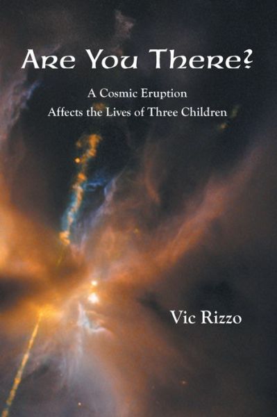 Cover for Vic Rizzo · Are You There?: A Cosmic Eruption Affects the Lives of Three Children (Paperback Book) (2016)