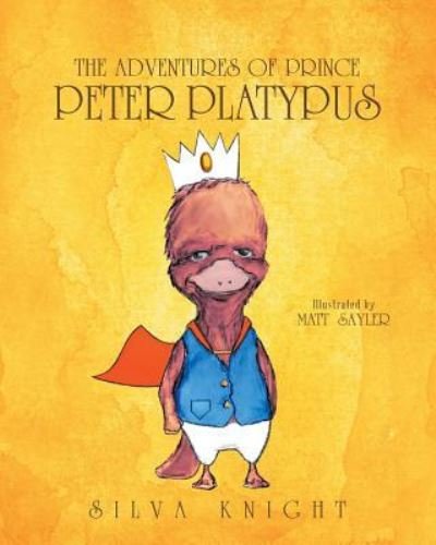 Cover for Silva Knight · The Adventures of Prince Peter Platypus (Paperback Book) (2017)