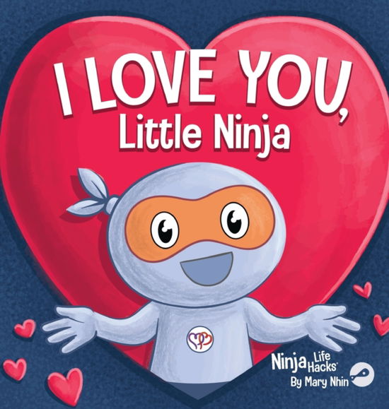 Cover for Mary Nhin · I Love You Little Ninja: A Rhyming Children's Book Classic, Perfect For Valentine's Day - Ninja Life Hacks (Inbunden Bok) (2022)