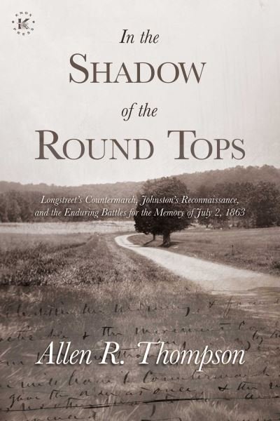 Cover for Allen R. Thompson · In the Shadow of the Round Tops: Longstreet's Countermarch, Johnston's Reconnaissance, and the Enduring Battles for the Memory of July 2, 1863 (Paperback Book) (2023)