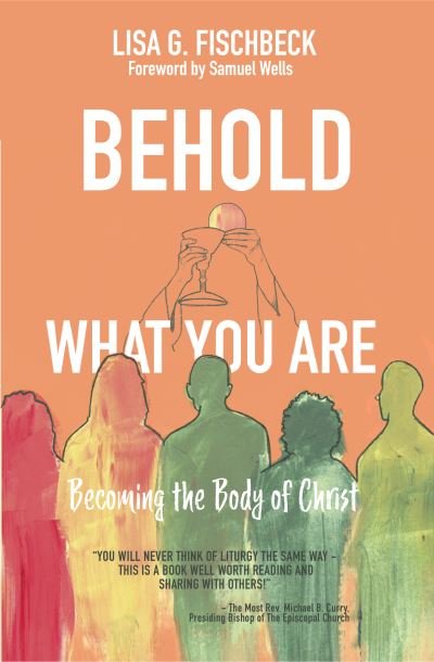 Cover for Fischbeck, Lisa G. (The Regulator Bookshop in Durham, NC) · Behold What You Are: Becoming the Body of Christ (Pocketbok) (2021)