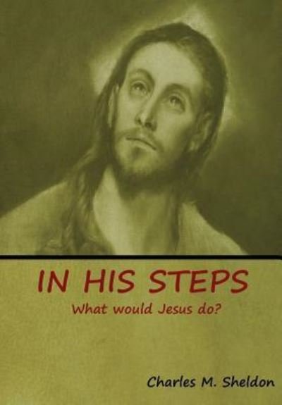 Cover for Charles M Sheldon · In His Steps: What would Jesus do? (Hardcover bog) (2018)