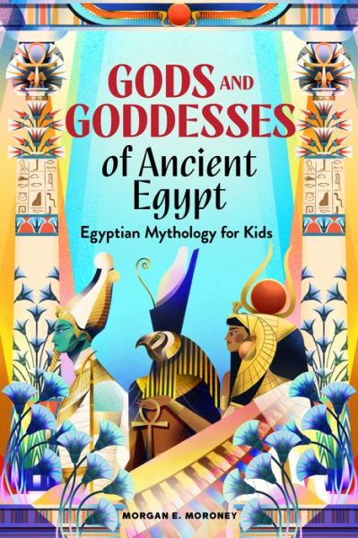 Cover for Morgan E. Moroney · Gods and Goddesses of Ancient Egypt: Egyptian Mythology for Kids (Paperback Book) (2020)