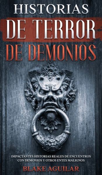 Historias de Terror de Demonios - Blake Aguilar - Books - Maria Fernanda Moguel Cruz - 9781646945238 - June 14, 2021