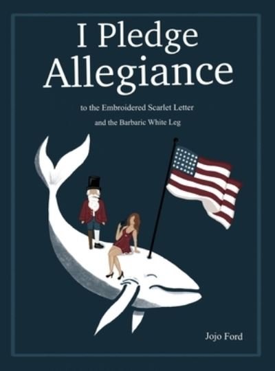 Cover for Jojo Ford · I Pledge Allegiance to the Embroidered Scarlet Letter and the Barbaric White Leg (Hardcover bog) (2020)