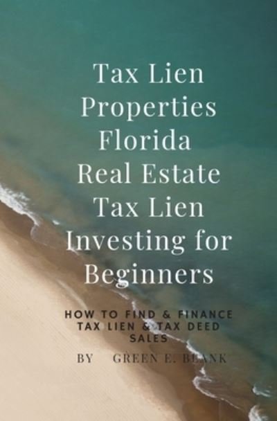 Cover for Green E Blank · Tax Lien Properties Florida Real Estate Tax Lien Investing for Beginners (Pocketbok) (2019)