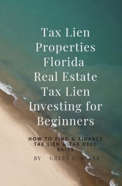 Cover for Green E Blank · Tax Lien Properties Florida Real Estate Tax Lien Investing for Beginners (Paperback Book) (2019)