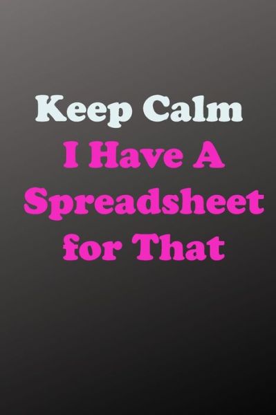 Cover for Keep Calm · Keep Calm I Have A Spreadsheet for That (Paperback Book) (2020)