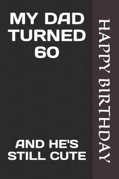 My Dad Turned 60 - Happy Birthday - Bøger - Independently Published - 9781658669238 - 10. januar 2020