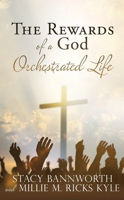 Cover for Stacy Bannworth · The Rewards of a God Orchestrated Life (Paperback Book) (2022)