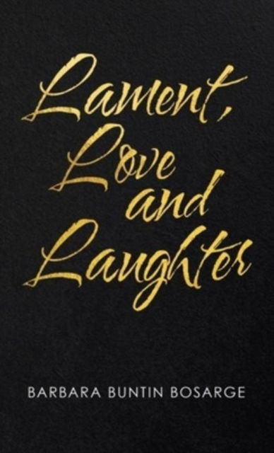 Cover for Barbara Buntin Bosarge · Lament, Love and Laughter (Book) (2021)