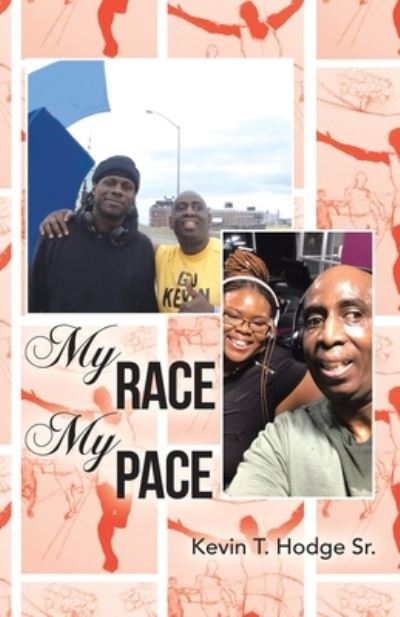 My Race My Pace - Kevin T. Hodge Sr. - Books - Author Solutions, LLC - 9781664273238 - September 26, 2022