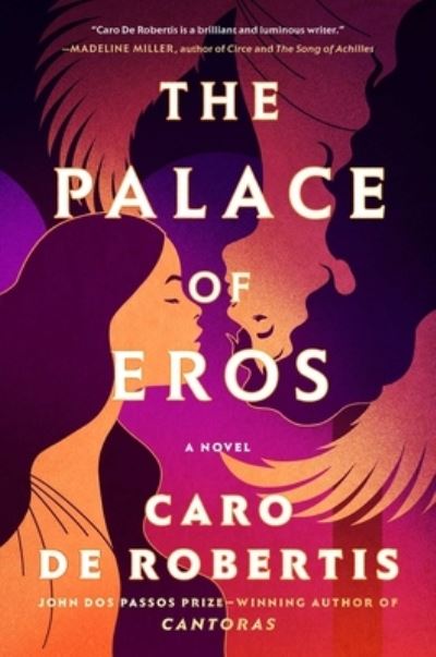 Cover for Caro De Robertis · The Palace of Eros: A Novel (Hardcover Book) (2024)