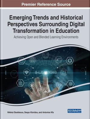 Cover for Emerging Trends and Historical Perspectives Surrounding Digital Transformation in Education: Achieving Open and Blended Learning Environments (Hardcover Book) (2023)
