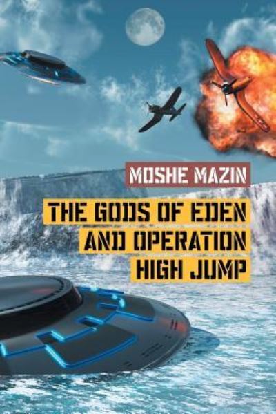 The Gods of Eden and Operation High Jump - Moshe Mazin - Books - Strategic Book Publishing & Rights Agenc - 9781681818238 - December 19, 2016