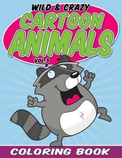 Cover for Bowe Packer · Wild &amp; Crazy Cartoon Animals Coloring Book: Volume 3 (Paperback Book) (2015)