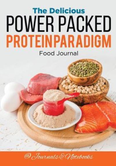 Cover for @ Journals and Notebooks · The Delicious Power Packed Protein Paradigm Food Journal (Paperback Book) (2016)