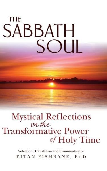 Cover for Eitan Fishbane · The Sabbath Soul: Mystical Reflections on the Transformative Power of Holy Time (Gebundenes Buch) (2011)