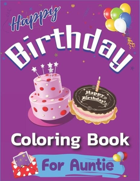 Cover for Mahleen Birthday Gift Press · Happy Birthday Coloring Book for Auntie An Birthday Coloring Book with beautiful Birthday Cake, Cupcakes, Hat, bears, boys, girls, candles, balloons, ... Amazing Special birthday gifts for auntie (Paperback Bog) (2019)