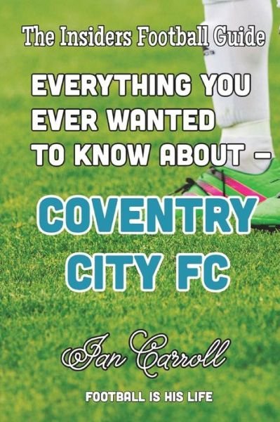 Cover for Ian Carroll · Everything You Ever Wanted to Know About Coventry City FC (Paperback Book) (2018)