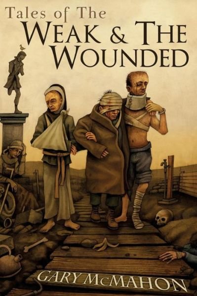 Tales of the Weak and the Wounded - Gary McMahon - Livres - Createspace Independent Publishing Platf - 9781725851238 - 27 août 2018