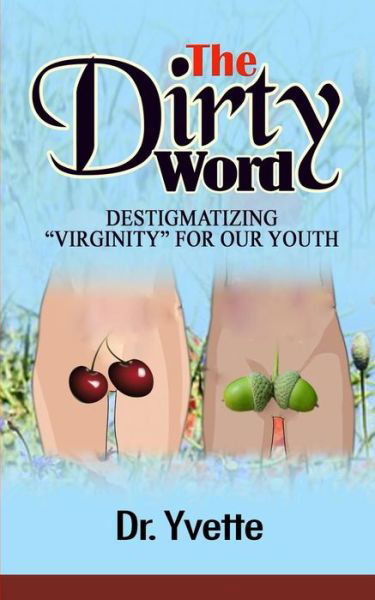 The Dirty Word - Yvette - Kirjat - Createspace Independent Publishing Platf - 9781727109238 - tiistai 1. joulukuuta 2015