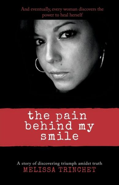 The Pain Behind My Smile - Melissa Trinchet - Books - 13th & Joan - 9781732471238 - July 13, 2018