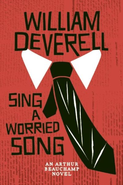 Cover for William Deverell · Sing A Worried Song: An Arthur Beauchamp Novel (Paperback Book) [Reprint edition] (2016)