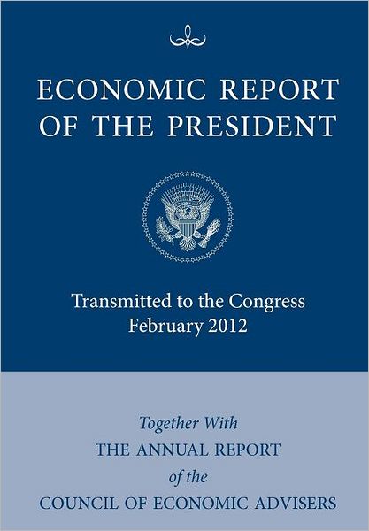 Economic Report of the President, Transmitted to the Congress February 2012 Together With the Annual Report of the Council of Economic Advisors' - Executive Office of the President - Books - Books Express Publishing - 9781780397238 - February 24, 2012