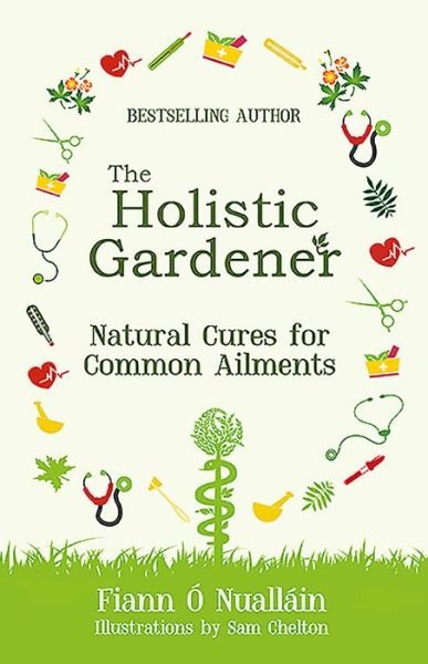 Cover for Fiann O Nuallain · The Holistic Gardener: Natural Cures for Common Ailments - The Holistic Gardener (Paperback Book) (2018)