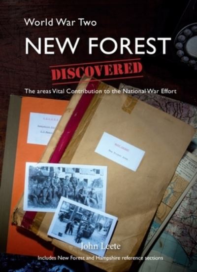 Cover for John Leete · WW2 New Forest Discovered: The areas Vital Contribution to the National War Effort (Paperback Book) (2023)