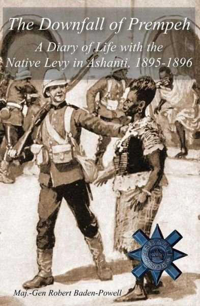 Cover for Sir Robert Baden-Powell · The Downfall of Prempeh: A Diary of Life with the Native Levy in Ashanti, 1895-1896 (Taschenbuch) (2016)